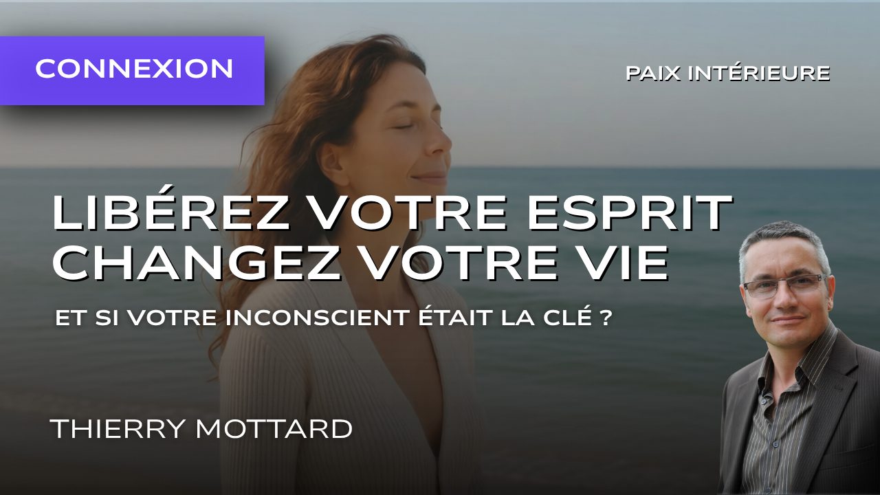 Libérez votre esprit, changez votre vie